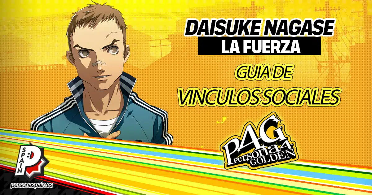 Persona 4 Golden - Guia Vinculos Sociales - Daisuke Nagase - La Fuerza